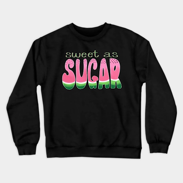 Sweet as Sugar Watermelon Crewneck Sweatshirt by BlackSheepArts